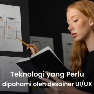 Teknologi yang perlu dipahami oleh desainer UI/UX