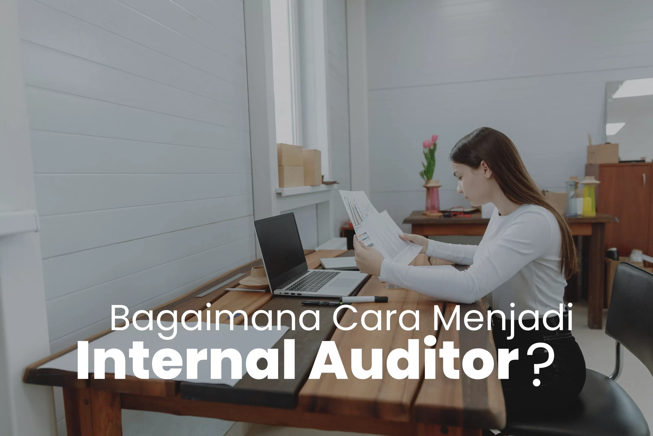 Bagaimana Cara Menjadi Internal Auditor?